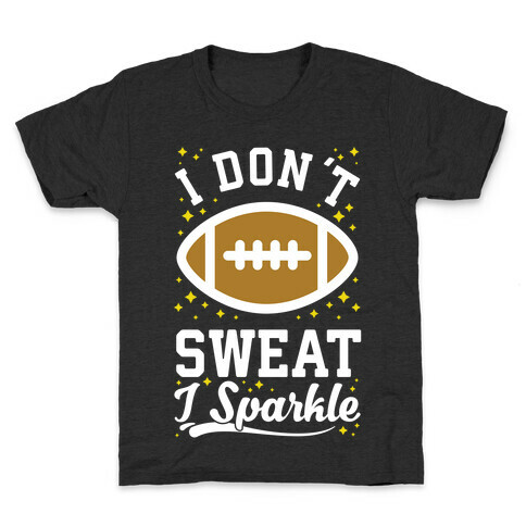 I Don't Sweat I Sparkle Football Kids T-Shirt
