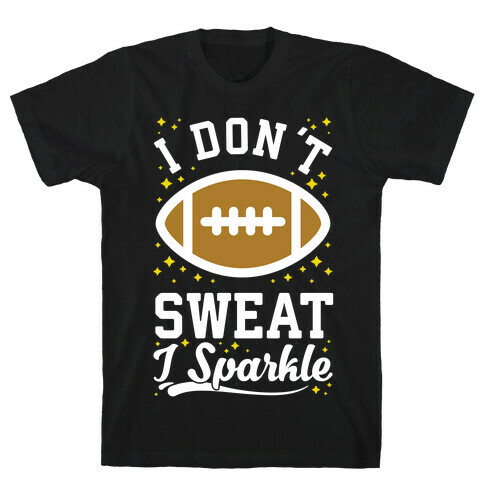 I Don't Sweat I Sparkle Football T-Shirt