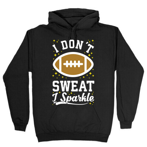 I Don't Sweat I Sparkle Football Hooded Sweatshirt