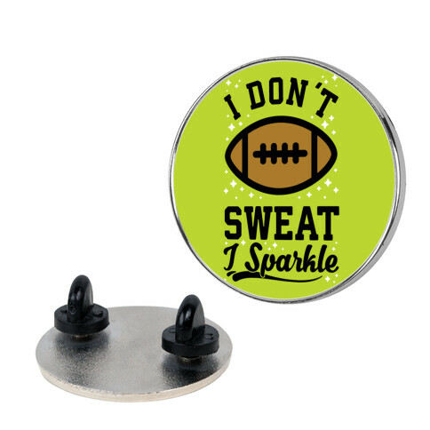 I Don't Sweat I Sparkle Football Pin