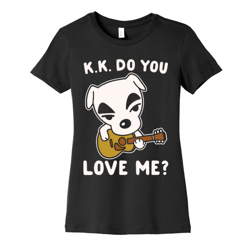 K.K. Do You Love Me Parody White Print Womens T-Shirt