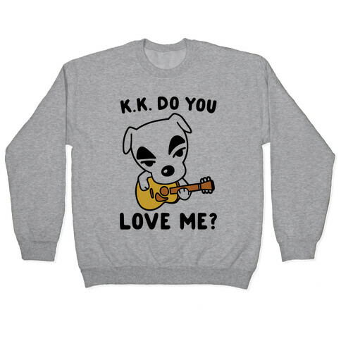 K.K. Do You Love Me Parody Pullover
