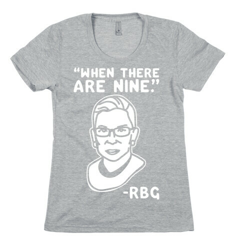When There Are Nine RBG White Print Womens T-Shirt