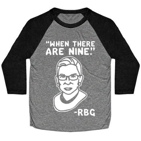 When There Are Nine RBG White Print Baseball Tee