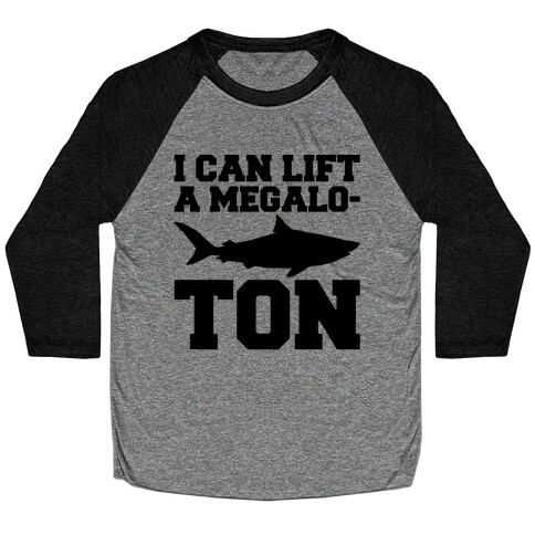 I Can Lift A Megalo-Ton  Baseball Tee