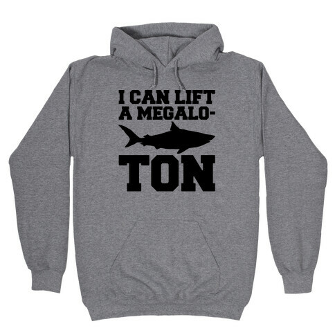 I Can Lift A Megalo-Ton  Hooded Sweatshirt