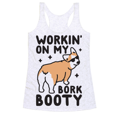 Workin' On My Bork Booty Corgi Racerback Tank Top