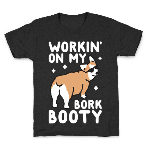 Workin' On My Bork Booty Corgi Kids T-Shirt