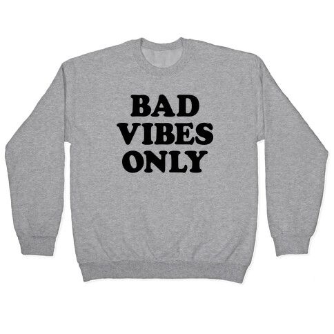 Bad Vibes Only Pullover