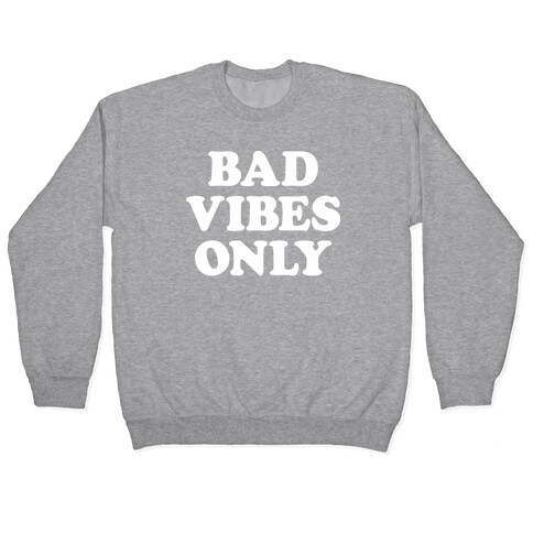 Bad Vibes Only Pullover