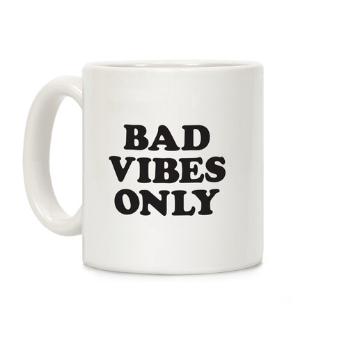 Bad Vibes Only Coffee Mug