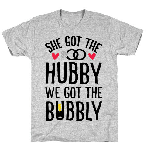 She Got The Hubby We Got The Bubble T-Shirt