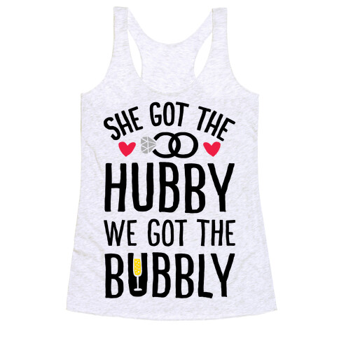 She Got The Hubby We Got The Bubble Racerback Tank Top