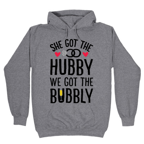 She Got The Hubby We Got The Bubble Hooded Sweatshirt