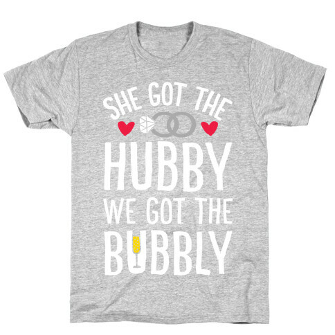 She Got The Hubby We Got The Bubble T-Shirt