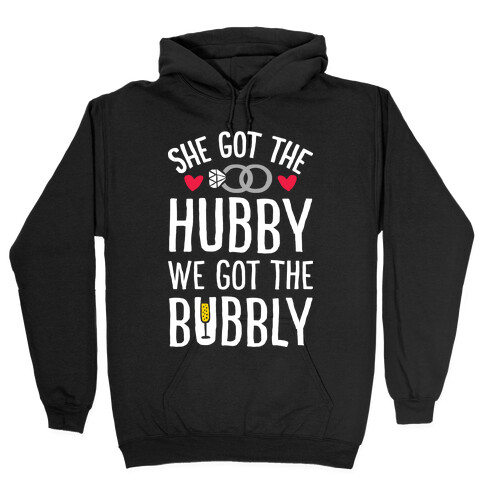 She Got The Hubby We Got The Bubble Hooded Sweatshirt