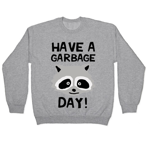 Have A Garbage Day Raccoon Pullover