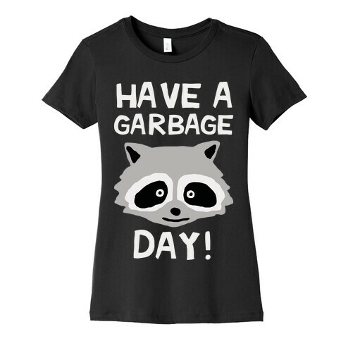 Have A Garbage Day Raccoon Womens T-Shirt