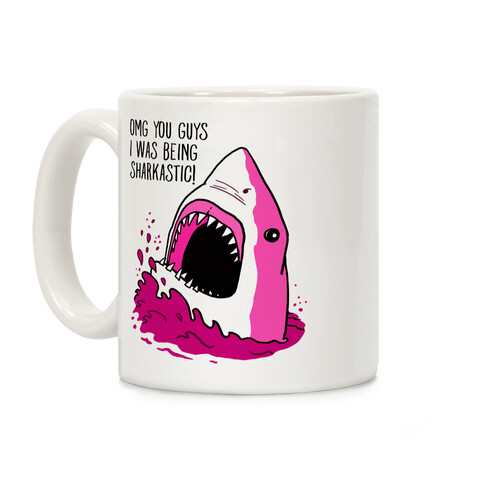 Omg Guys I Was Being Sharkastic Coffee Mug