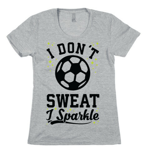 I Don't Sweat I Sparkle Soccer Womens T-Shirt