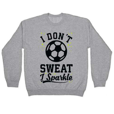 I Don't Sweat I Sparkle Soccer Pullover