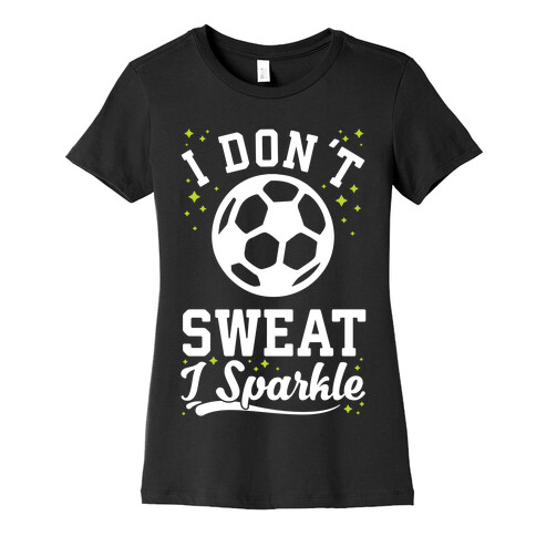 I Don't Sweat I Sparkle Soccer Womens T-Shirt