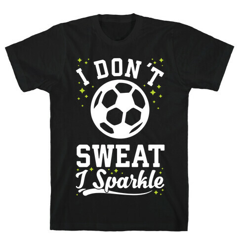 I Don't Sweat I Sparkle Soccer T-Shirt
