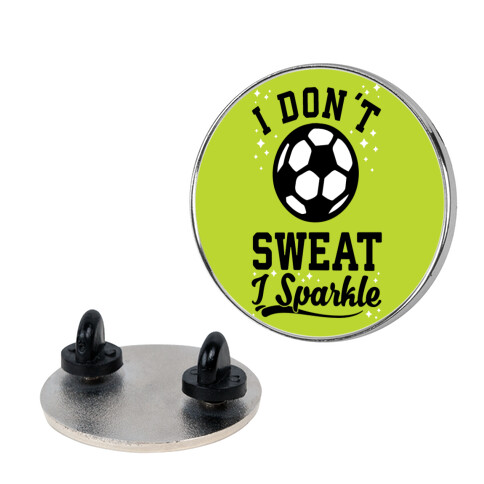 I Don't Sweat I Sparkle Soccer Pin