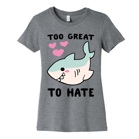 Too Great to Hate Womens T-Shirt