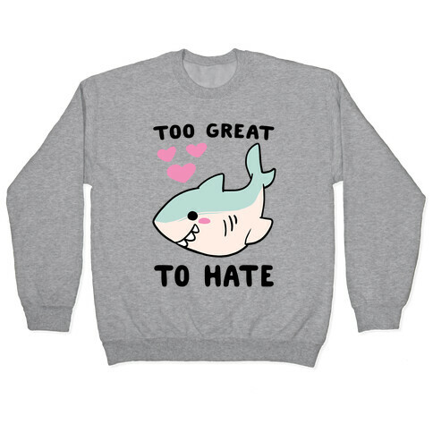 Too Great to Hate Pullover