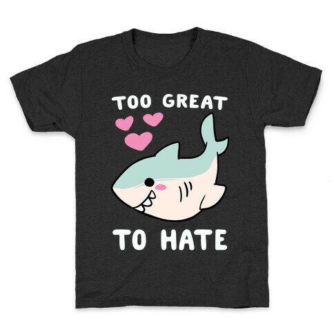 Too Great to Hate - Great White Shark Kids T-Shirt