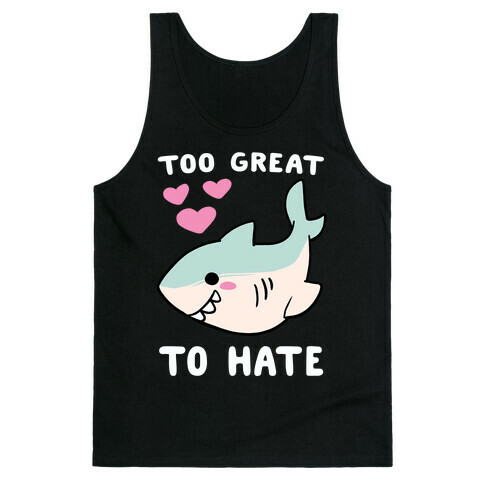 Too Great to Hate - Great White Shark Tank Top