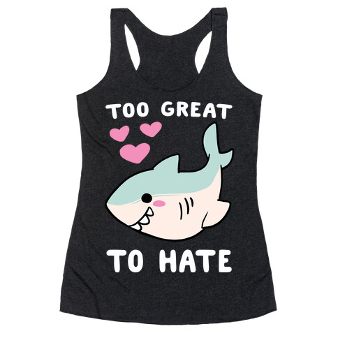 Too Great to Hate - Great White Shark Racerback Tank Top