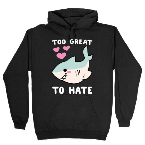 Too Great to Hate - Great White Shark Hooded Sweatshirt