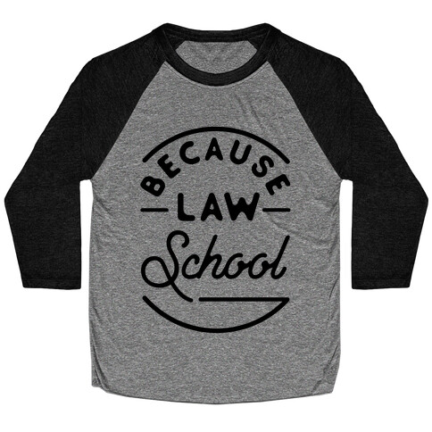 Because Law School Baseball Tee