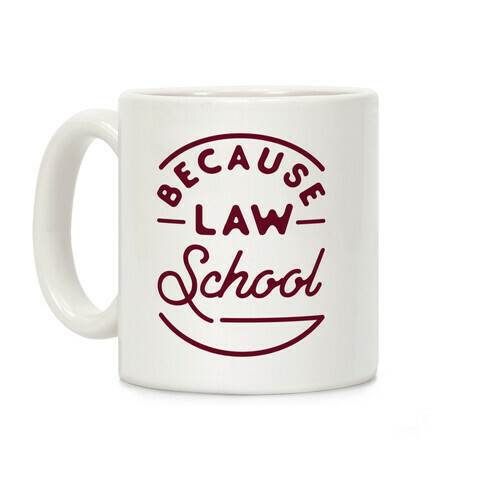 Because Law School Coffee Mug