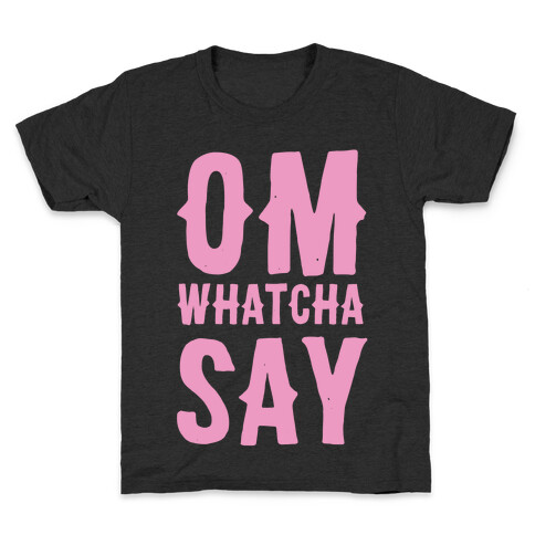 Om Whatcha Say? Kids T-Shirt