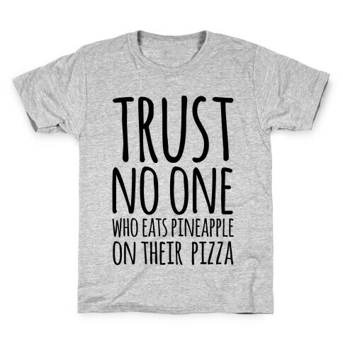 Trust No One Who Eats Pineapple On Their Pizza Kids T-Shirt