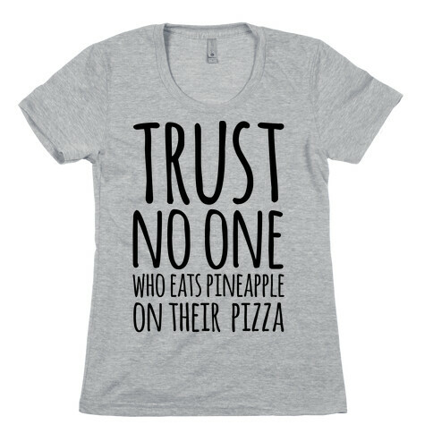 Trust No One Who Eats Pineapple On Their Pizza Womens T-Shirt