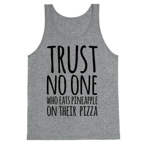 Trust No One Who Eats Pineapple On Their Pizza Tank Top