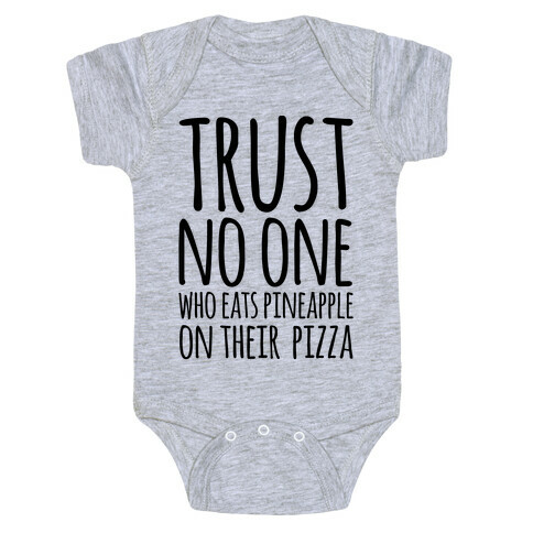 Trust No One Who Eats Pineapple On Their Pizza Baby One-Piece