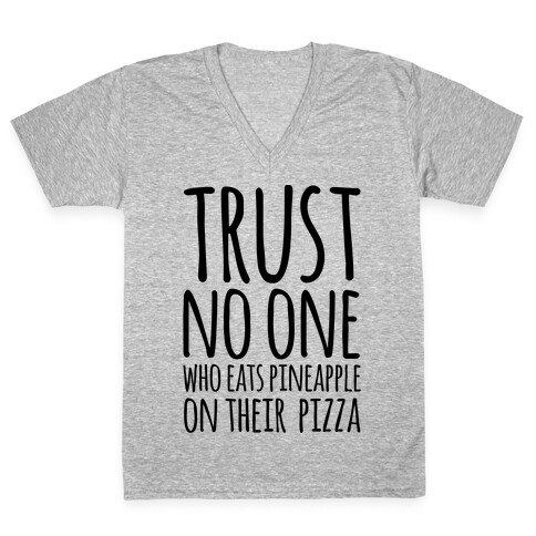 Trust No One Who Eats Pineapple On Their Pizza V-Neck Tee Shirt