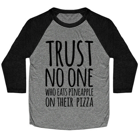 Trust No One Who Eats Pineapple On Their Pizza Baseball Tee