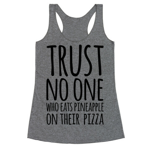 Trust No One Who Eats Pineapple On Their Pizza Racerback Tank Top