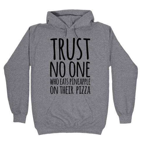 Trust No One Who Eats Pineapple On Their Pizza Hooded Sweatshirt