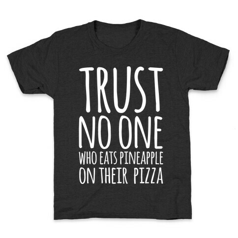 Trust No One Who Eats Pineapple On Their Pizza White Print Kids T-Shirt