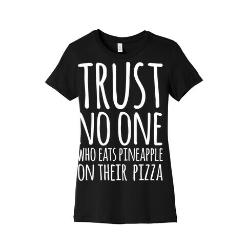 Trust No One Who Eats Pineapple On Their Pizza White Print Womens T-Shirt