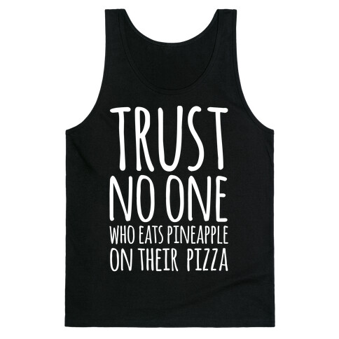 Trust No One Who Eats Pineapple On Their Pizza White Print Tank Top