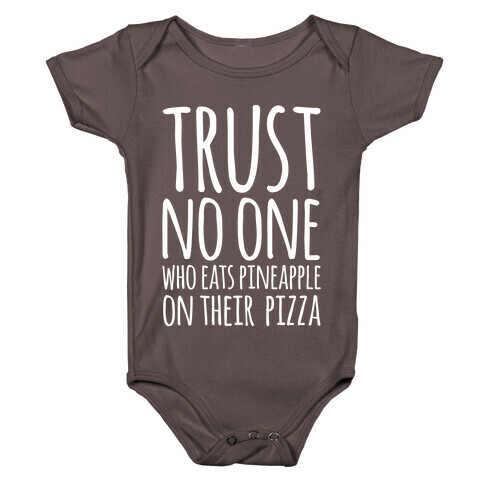 Trust No One Who Eats Pineapple On Their Pizza White Print Baby One-Piece