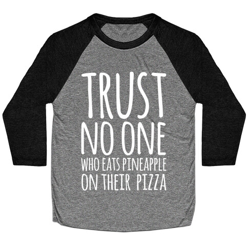 Trust No One Who Eats Pineapple On Their Pizza White Print Baseball Tee